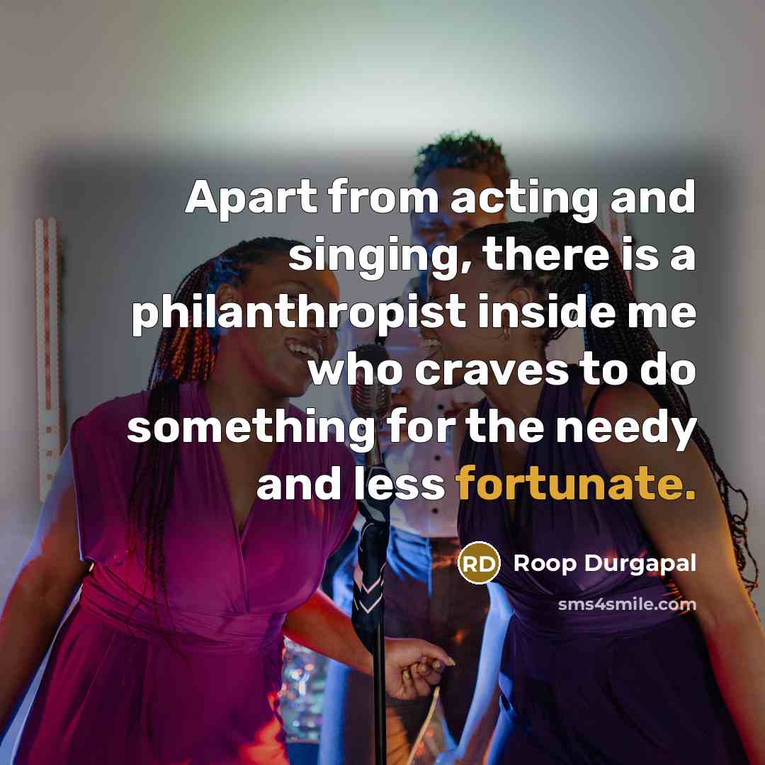 “Apart from acting and singing, there is a philanthropist inside…” quote by Roop Durgapal