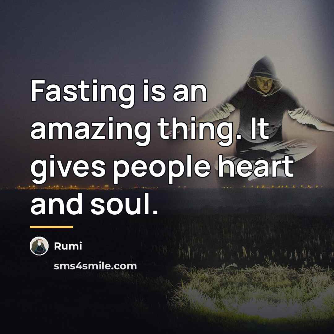“Fasting is an amazing thing. It gives people heart and…” quote by Rumi