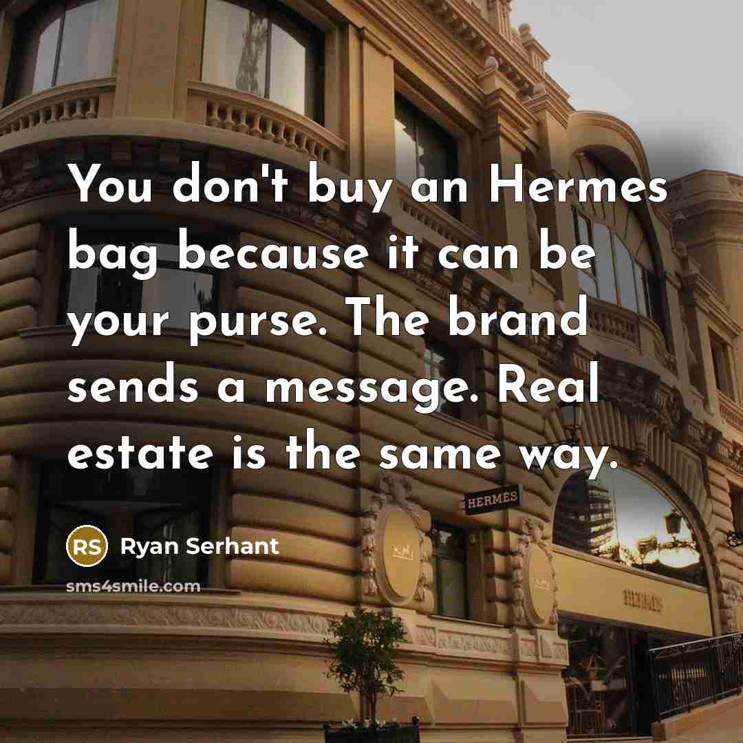 “You don't buy an Hermes bag because it can be…” quote by Ryan Serhant