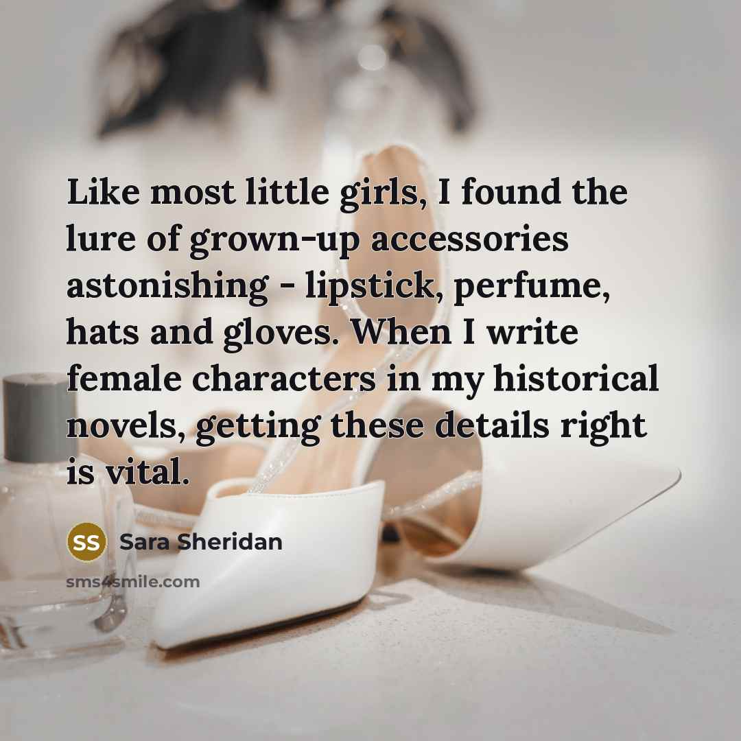 “Like most little girls, I found the lure of grown-up…” quote by Sara Sheridan