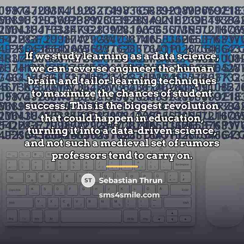 “If we study learning as a data science, we can…” quote by Sebastian Thrun
