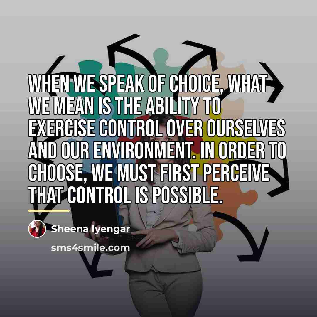 “When we speak of choice, what we mean is the…” quote by Sheena Iyengar