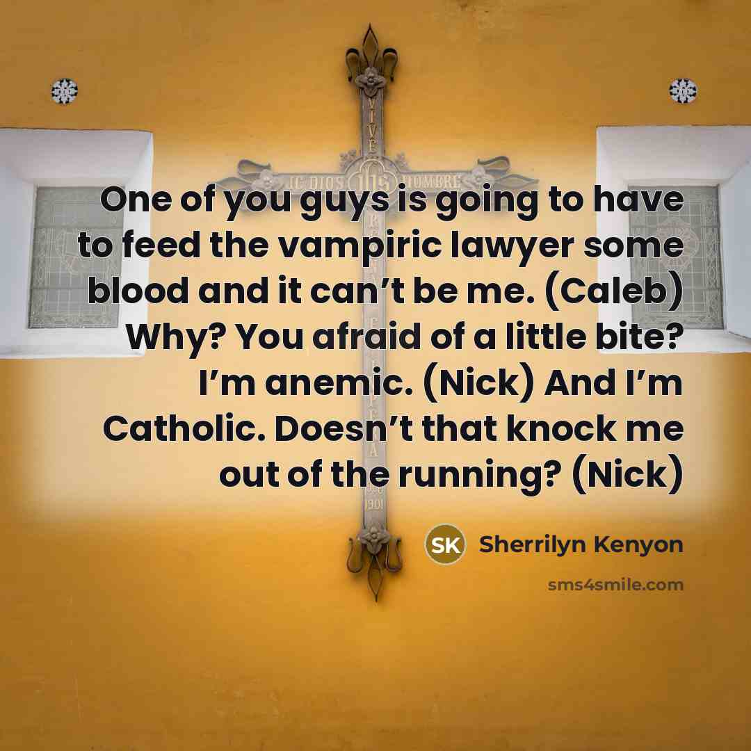 “One of you guys is going to have to feed…” quote by Sherrilyn Kenyon