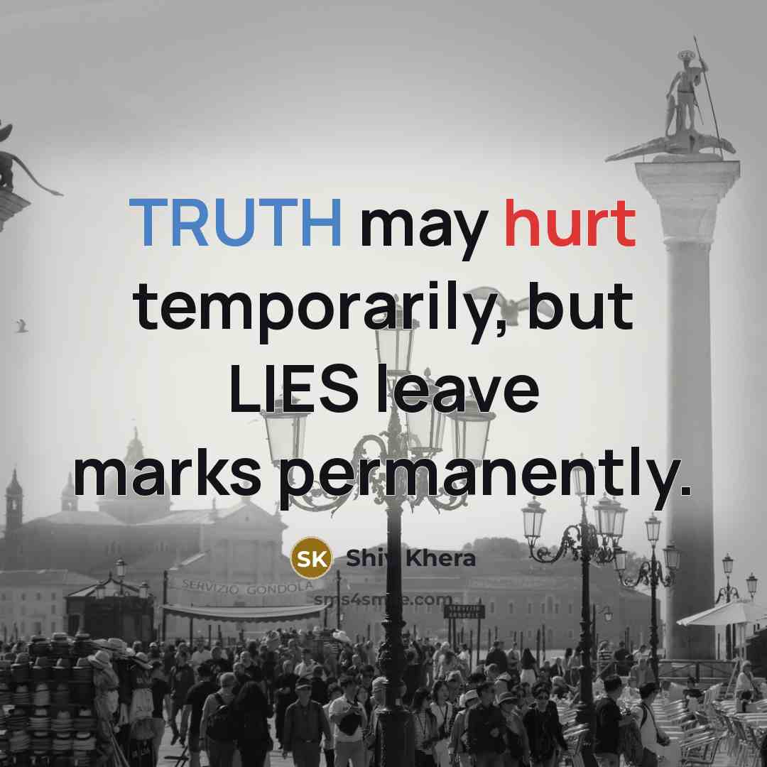 “TRUTH may hurt temporarily, but LIES leave marks permanently.…” quote by Shiv Khera
