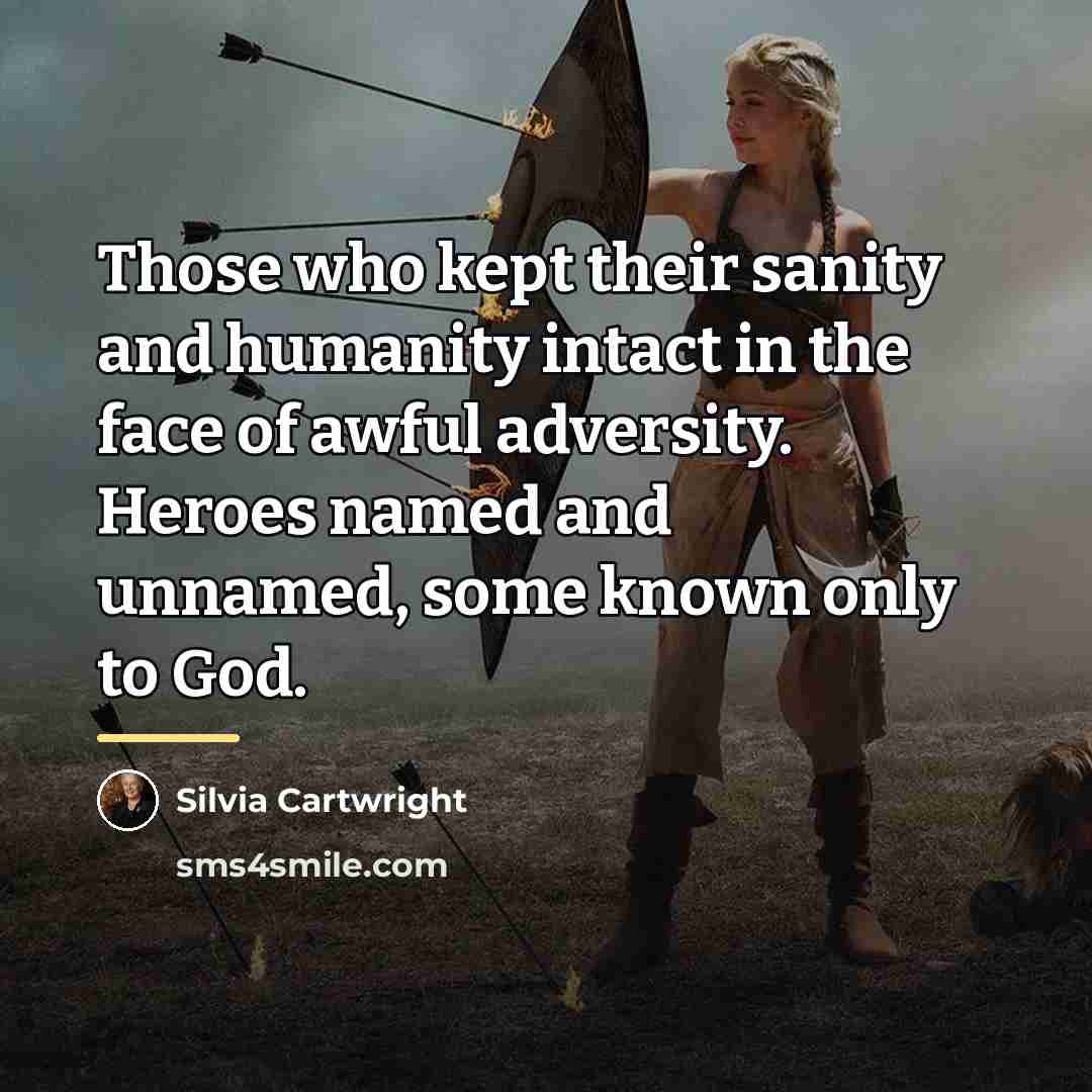 “Those who kept their sanity and humanity intact in the…” quote by Silvia Cartwright