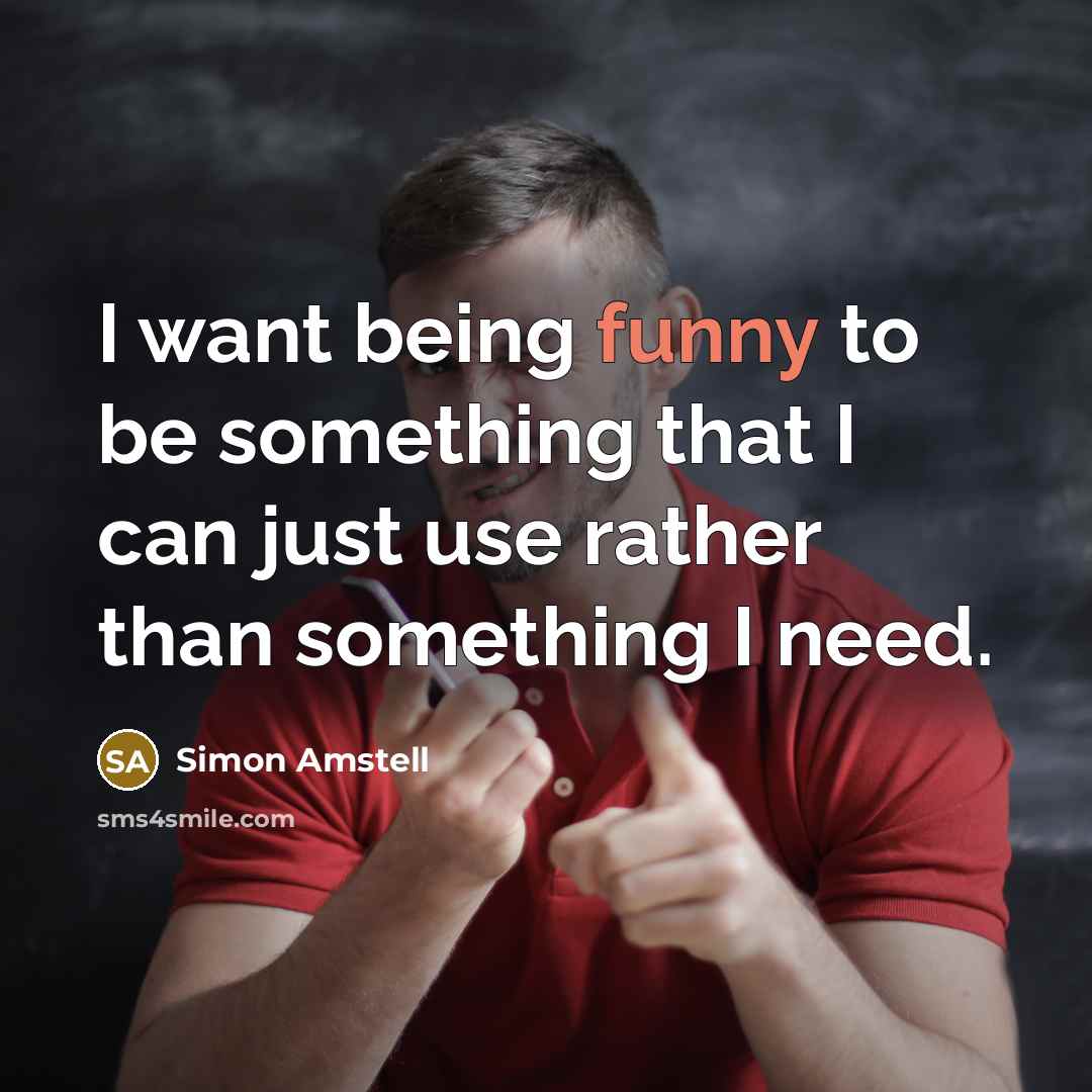 “I want being funny to be something that I can…” quote by Simon Amstell