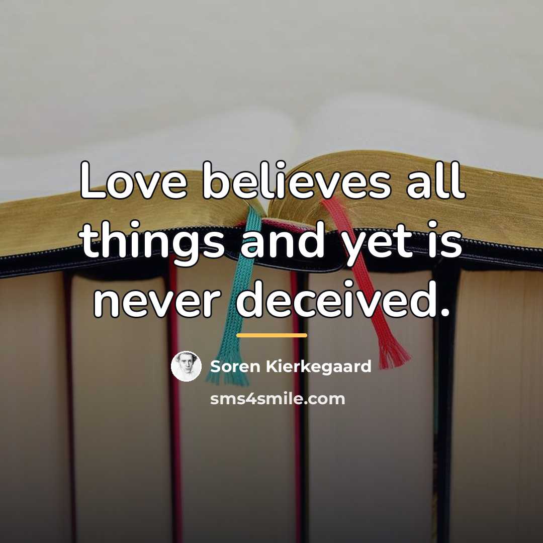 “Love believes all things and yet is never deceived.…” quote by Soren Kierkegaard