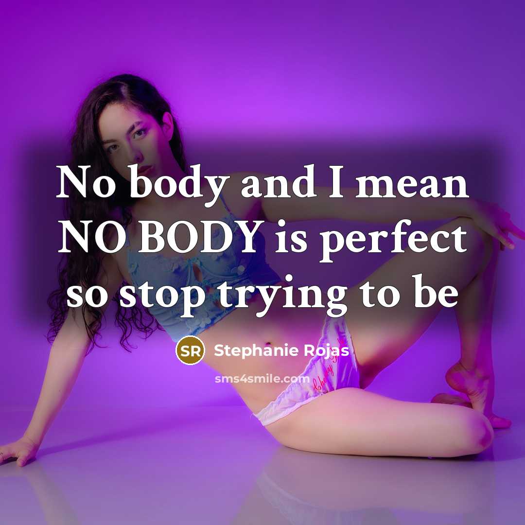 “No body and I mean NO BODY is perfect so…” quote by Stephanie Rojas