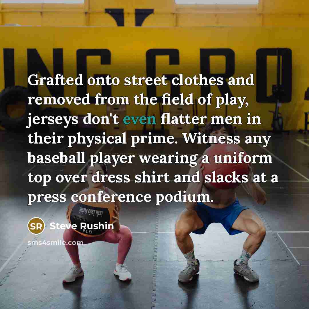 “Grafted onto street clothes and removed from the field of…” quote by Steve Rushin