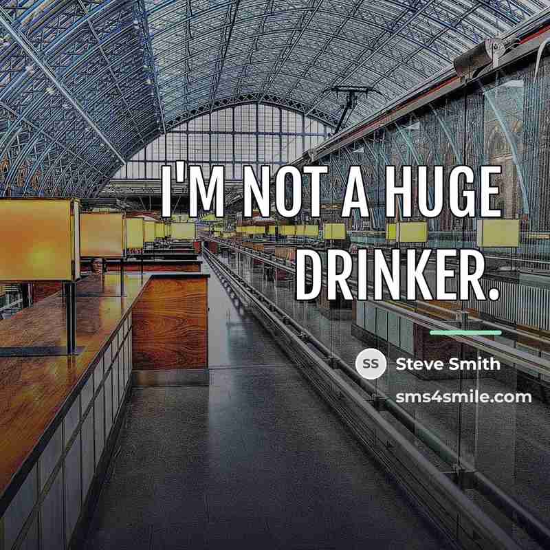 “I'm not a huge drinker.…” quote by Steve Smith