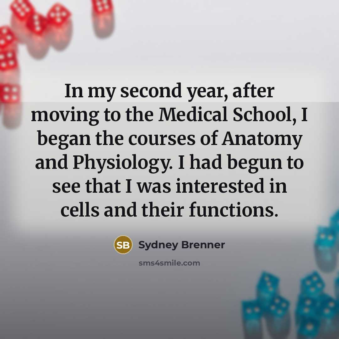“In my second year, after moving to the Medical School,…” quote by Sydney Brenner