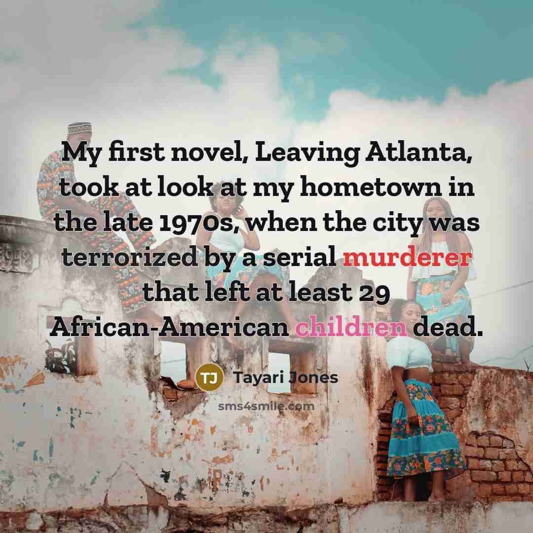 “My first novel, Leaving Atlanta, took at look at my…” quote by Tayari Jones