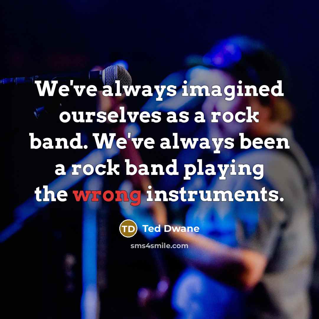 “We've always imagined ourselves as a rock band. We've always…” quote by Ted Dwane