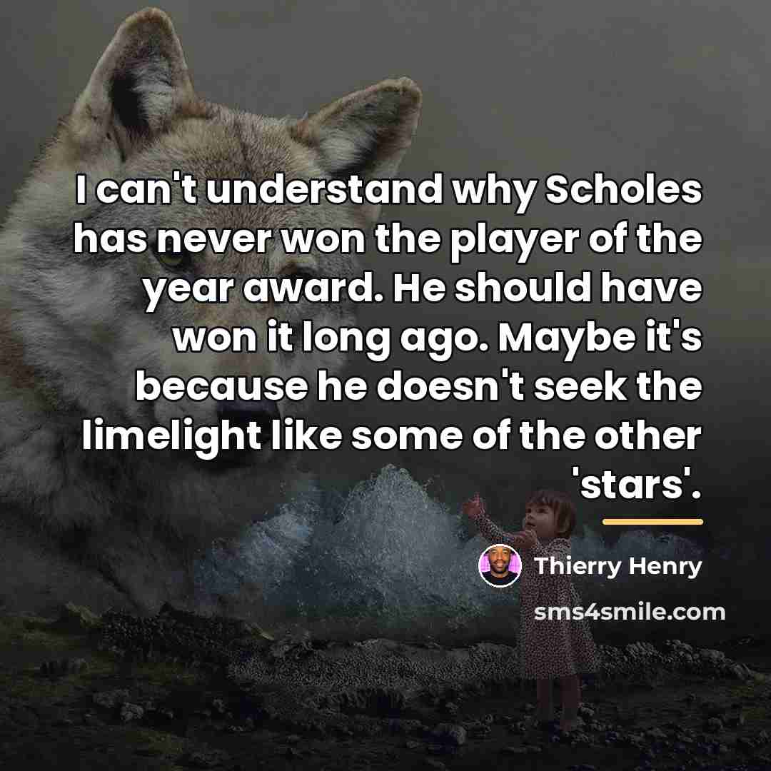 “I can't understand why Scholes has never won the player…” quote by Thierry Henry