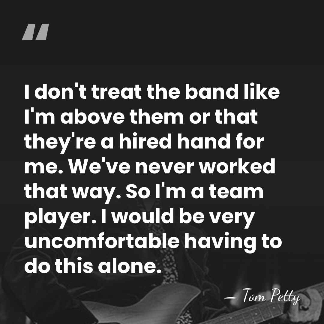 I don't treat the band like I'm above them or that they're&hellip; - Tom Petty