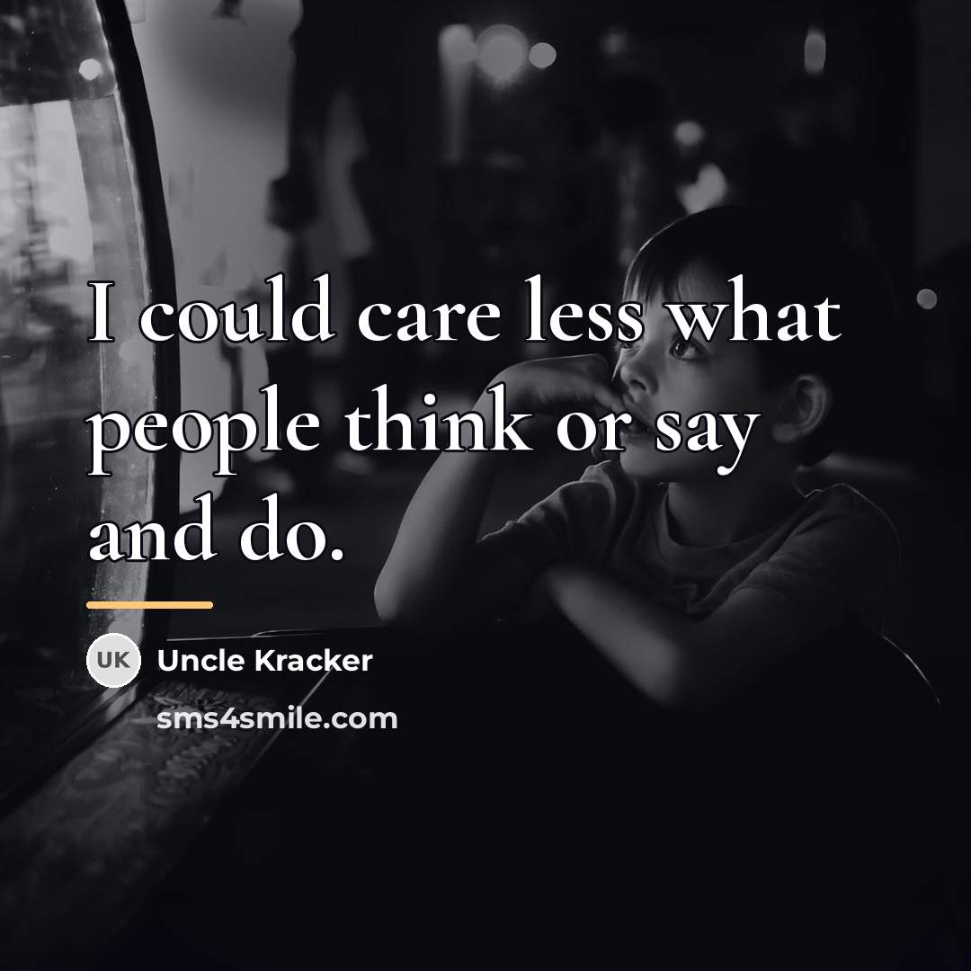 “I could care less what people think or say and…” quote by Uncle Kracker