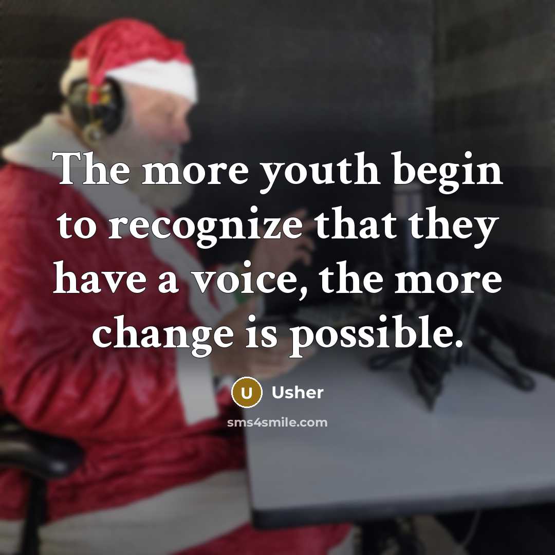 “The more youth begin to recognize that they have a voice, the more change is possible.” quote by Usher