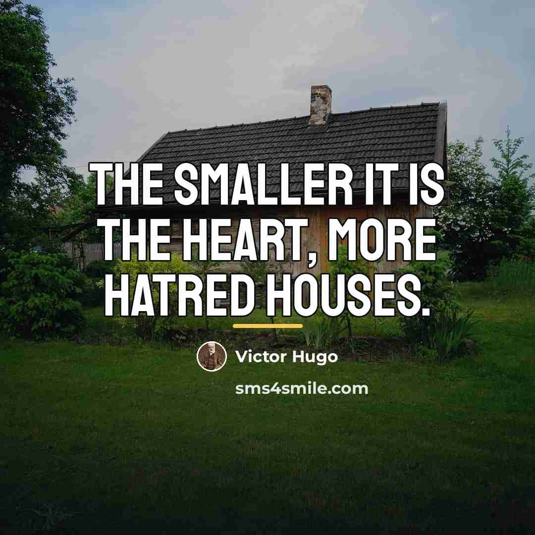 “The smaller it is the heart, more hatred houses.…” quote by Victor Hugo