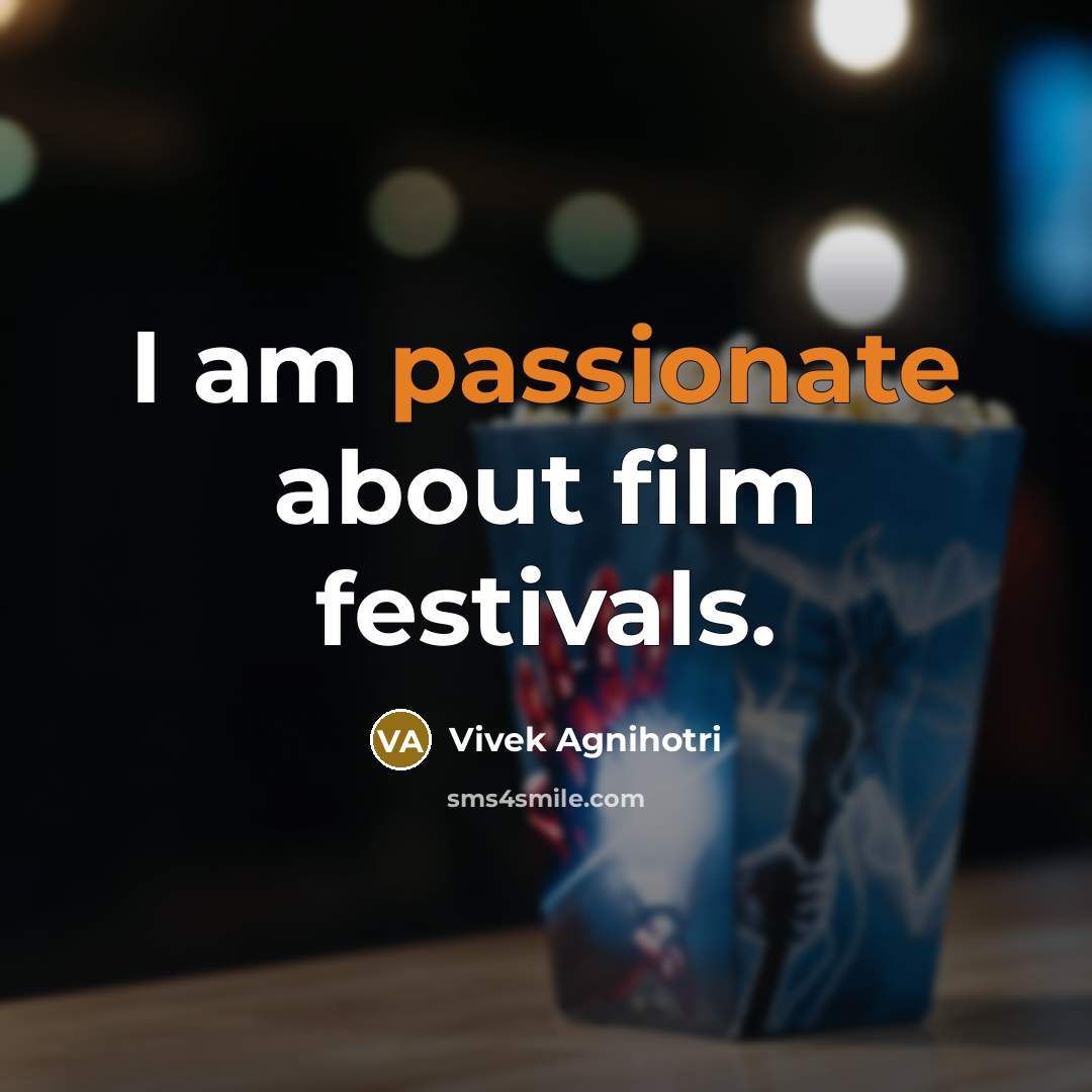 “I am passionate about film festivals.…” quote by Vivek Agnihotri