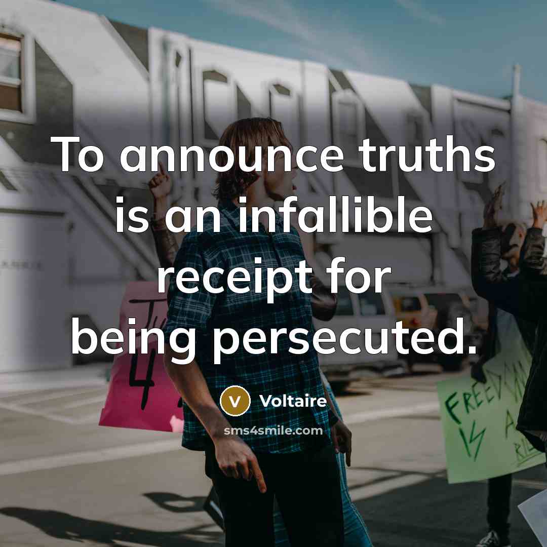 “To announce truths is an infallible receipt for being persecuted.…” quote by Voltaire