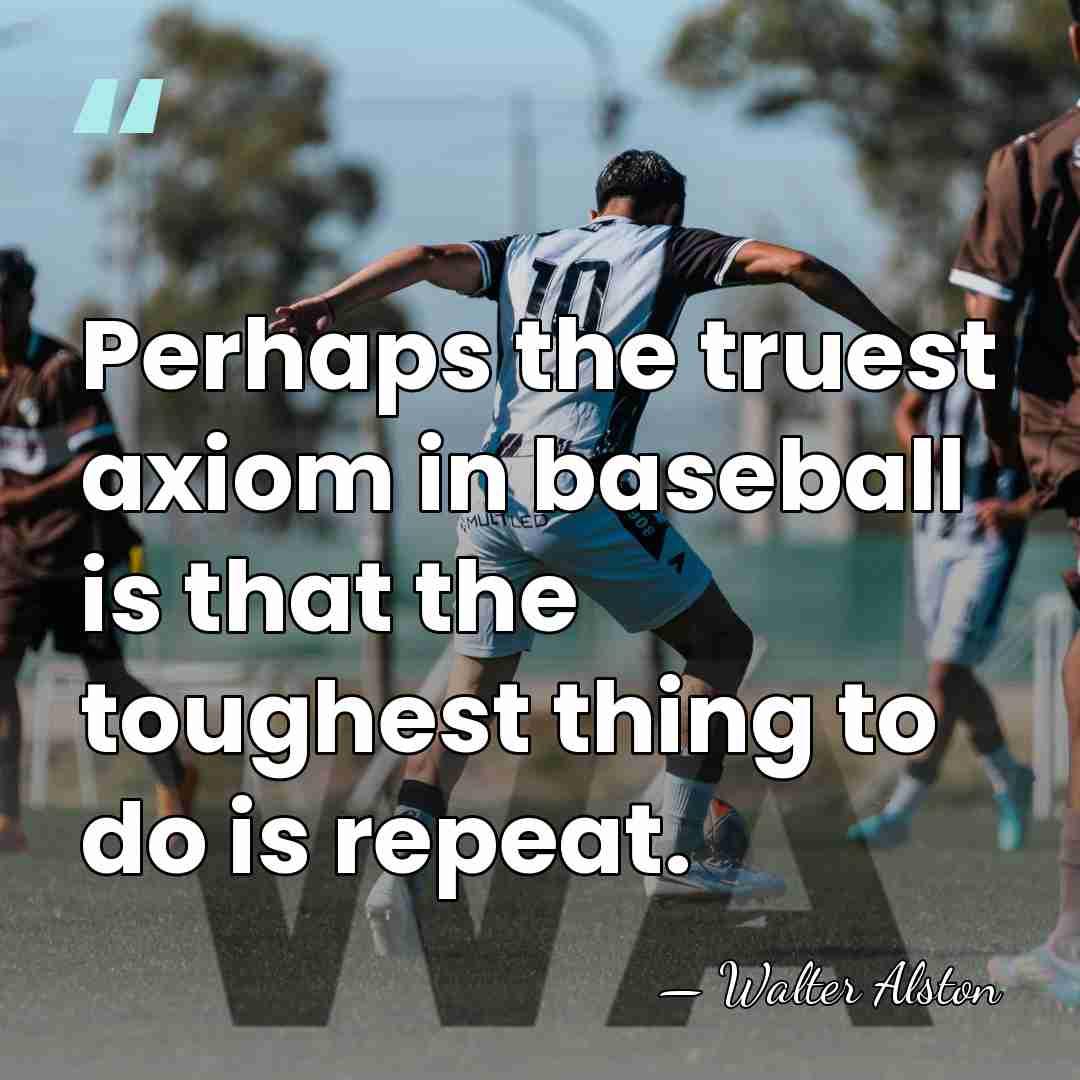 Perhaps the truest axiom in baseball is that the toughest thing to&hellip; - Walter Alston