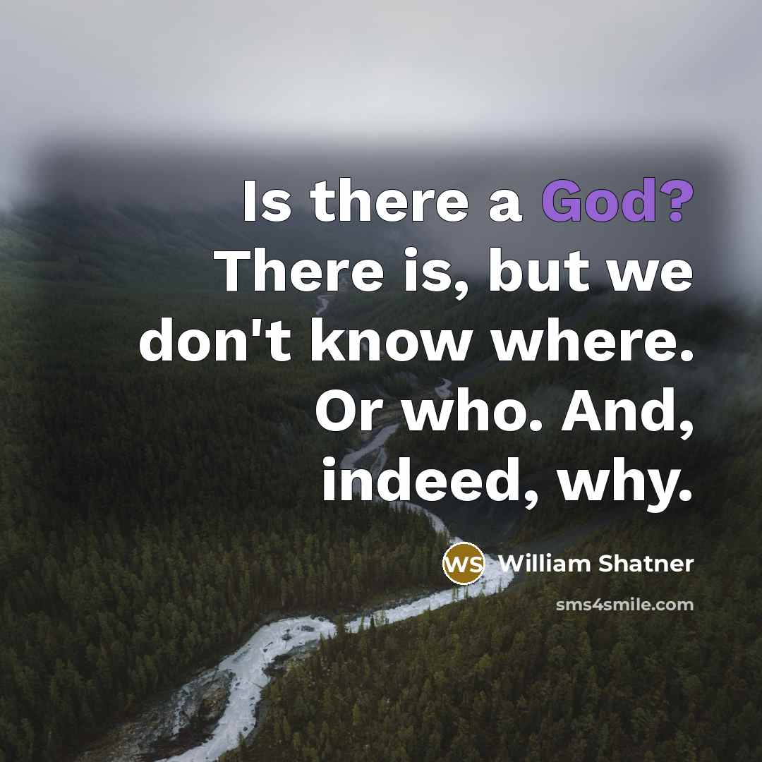 “Is there a God? There is, but we don't know…” quote by William Shatner