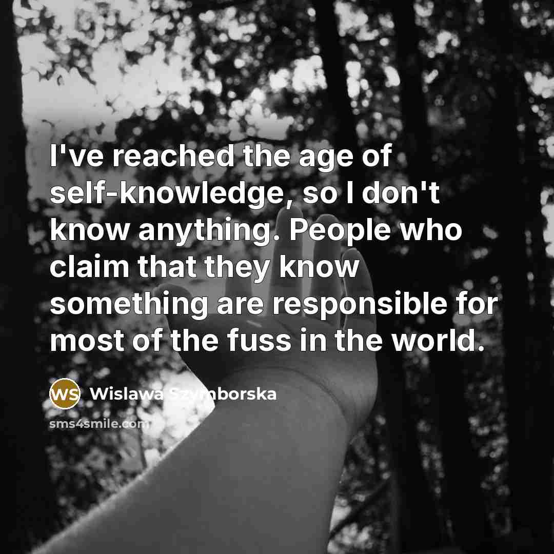 “I've reached the age of self-knowledge, so I don't know…” quote by Wislawa Szymborska