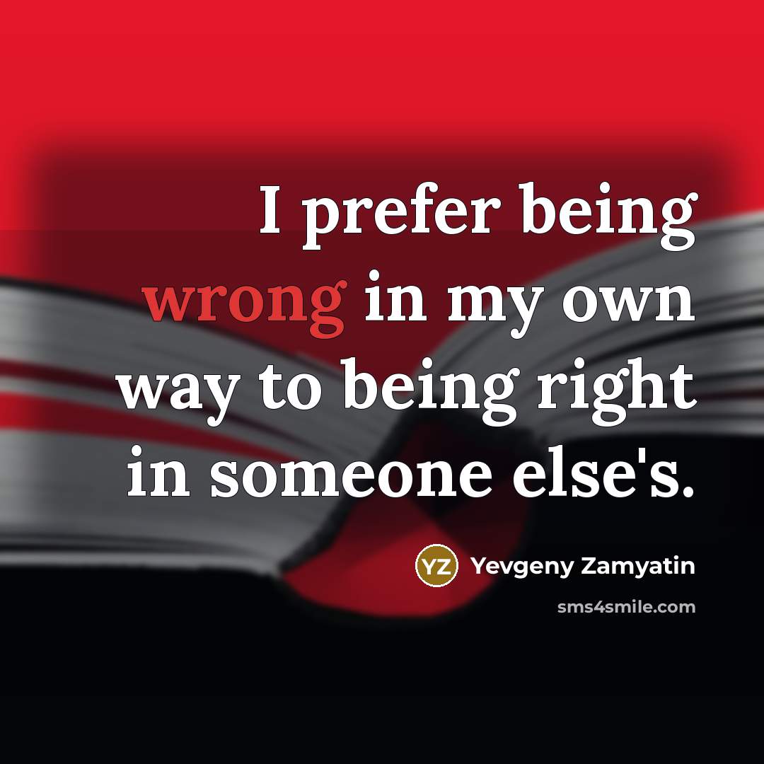 “I prefer being wrong in my own way to being…” quote by Yevgeny Zamyatin