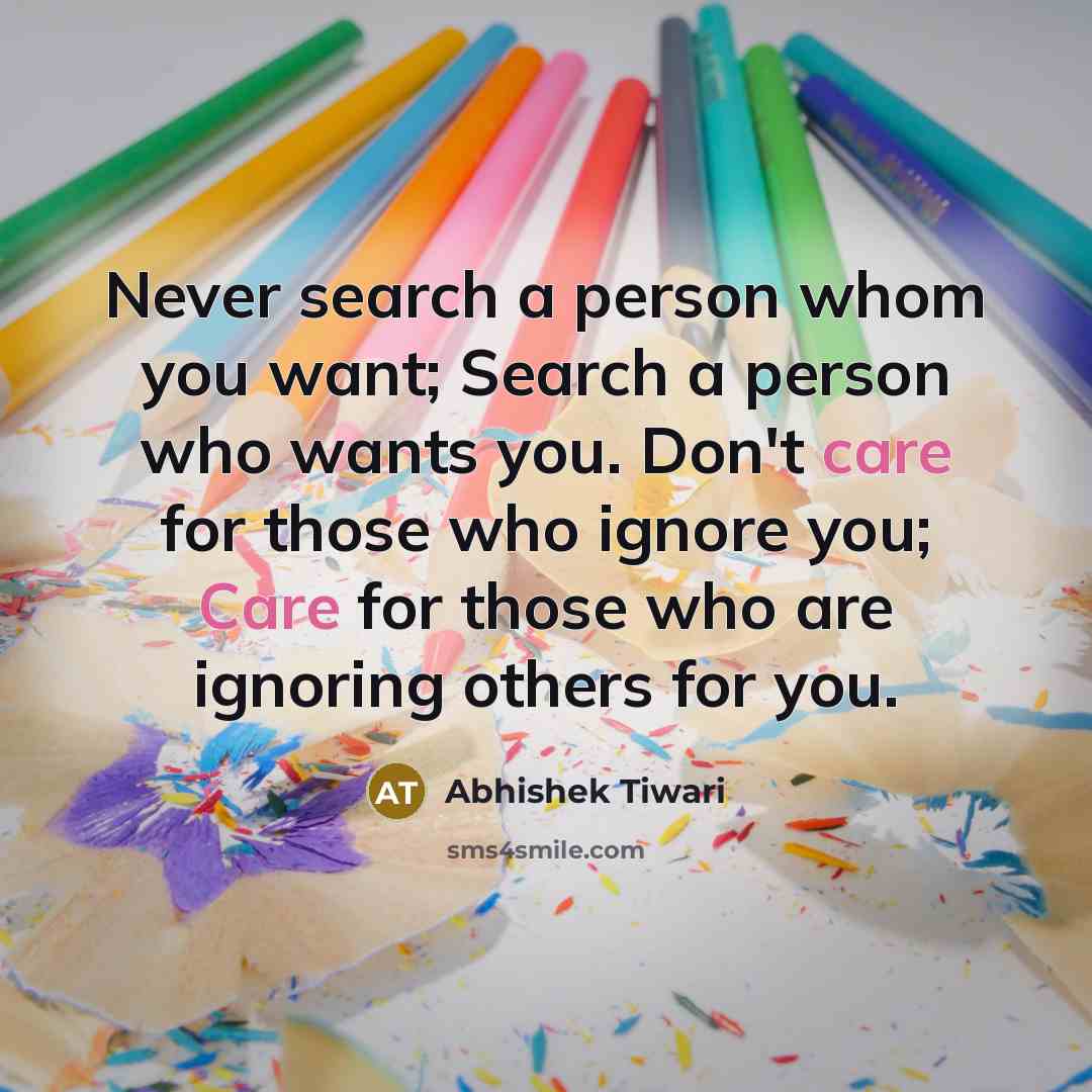 “Never search a person whom you want; Search a person…” quote by Abhishek Tiwari