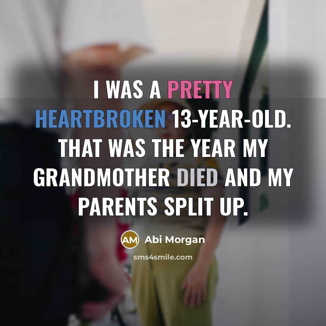 “I was a pretty heartbroken 13-year-old. That was the year…” quote by Abi Morgan