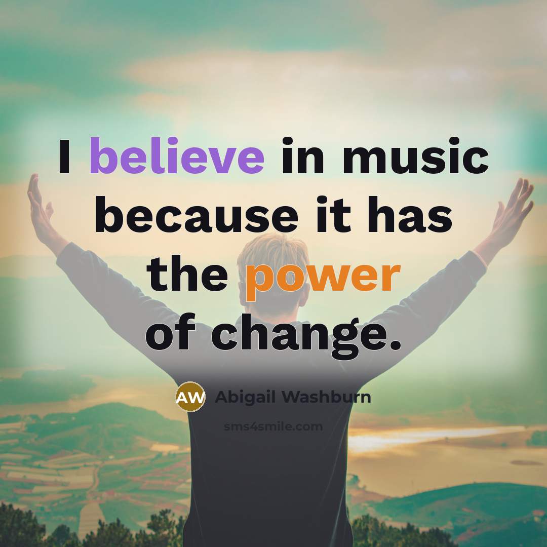 “I believe in music because it has the power of…” quote by Abigail Washburn