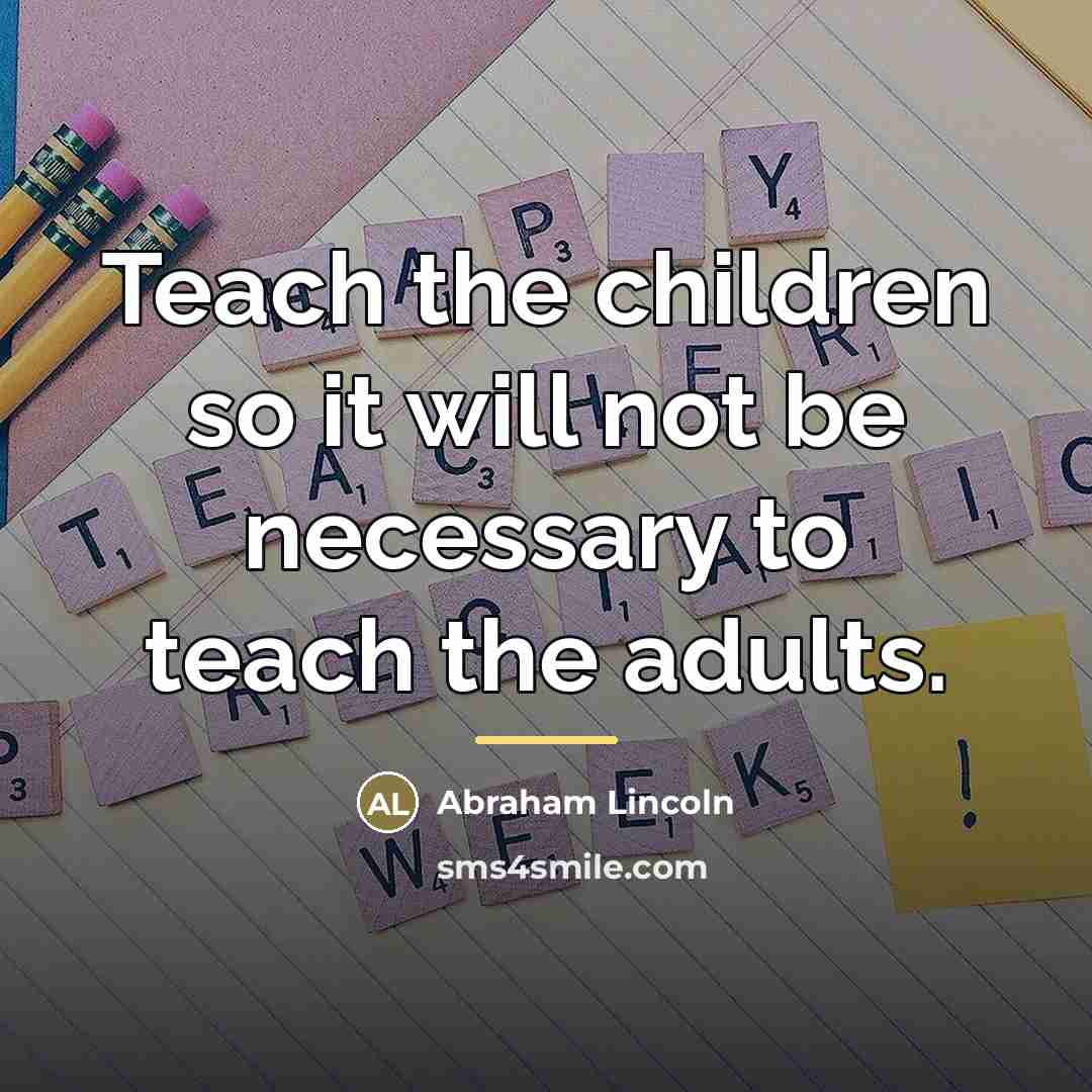 “Teach the children so it will not be necessary to…” quote by Abraham Lincoln