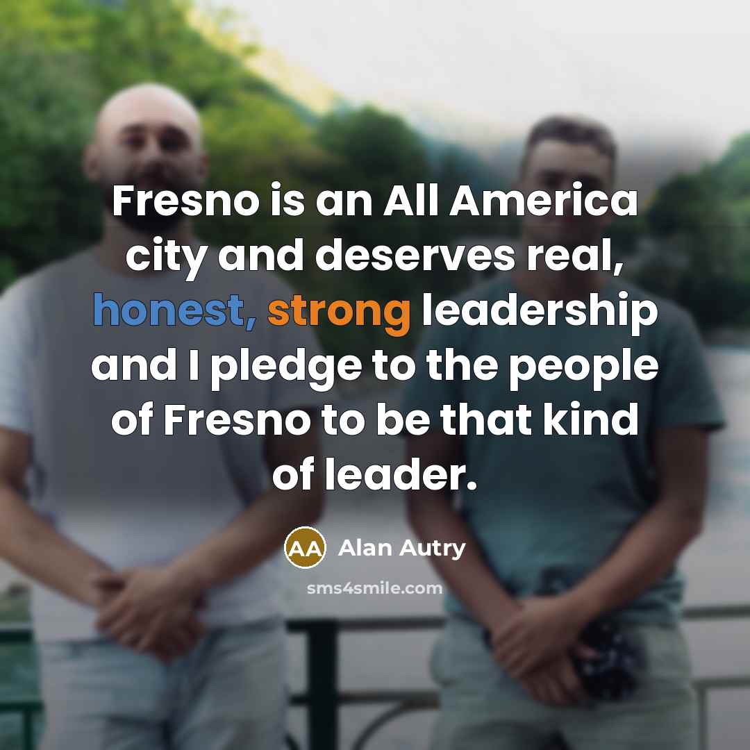 “Fresno is an All America city and deserves real, honest,…” quote by Alan Autry