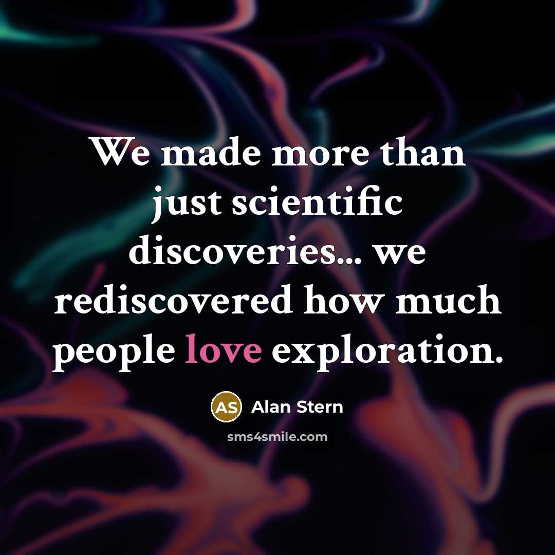 “We made more than just scientific discoveries... we rediscovered how…” quote by Alan Stern