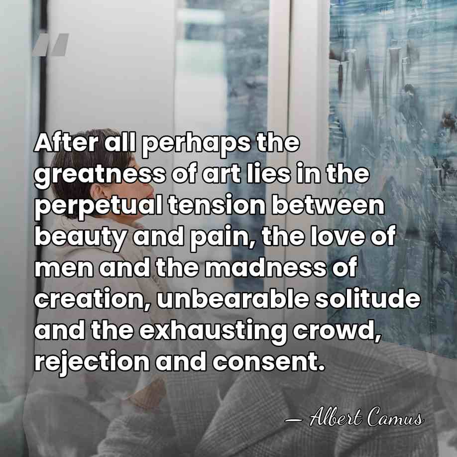 After all perhaps the greatness of art lies in the perpetual tension&hellip; - Albert Camus