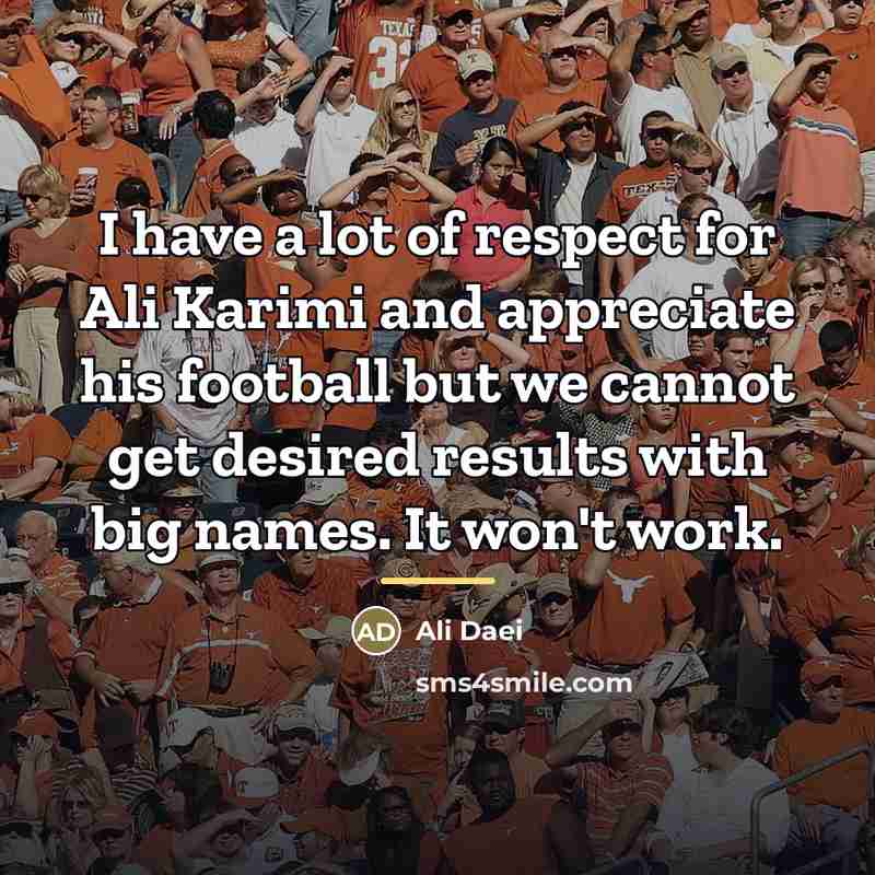 “I have a lot of respect for Ali Karimi and…” quote by Ali Daei