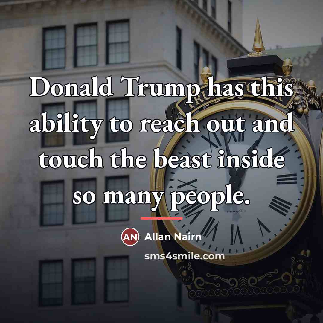 “Donald Trump has this ability to reach out and touch…” quote by Allan Nairn
