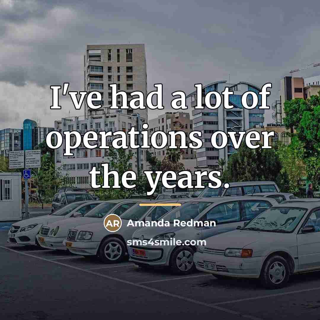 “I've had a lot of operations over the years.…” quote by Amanda Redman