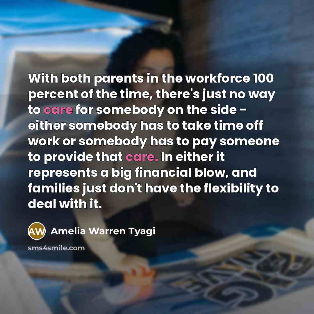 “With both parents in the workforce 100 percent of the…” quote by Amelia Warren Tyagi