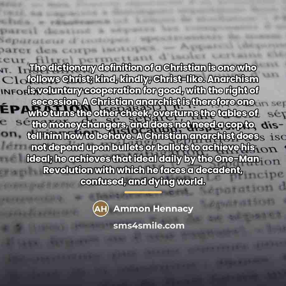“The dictionary definition of a Christian is one who follows…” quote by Ammon Hennacy