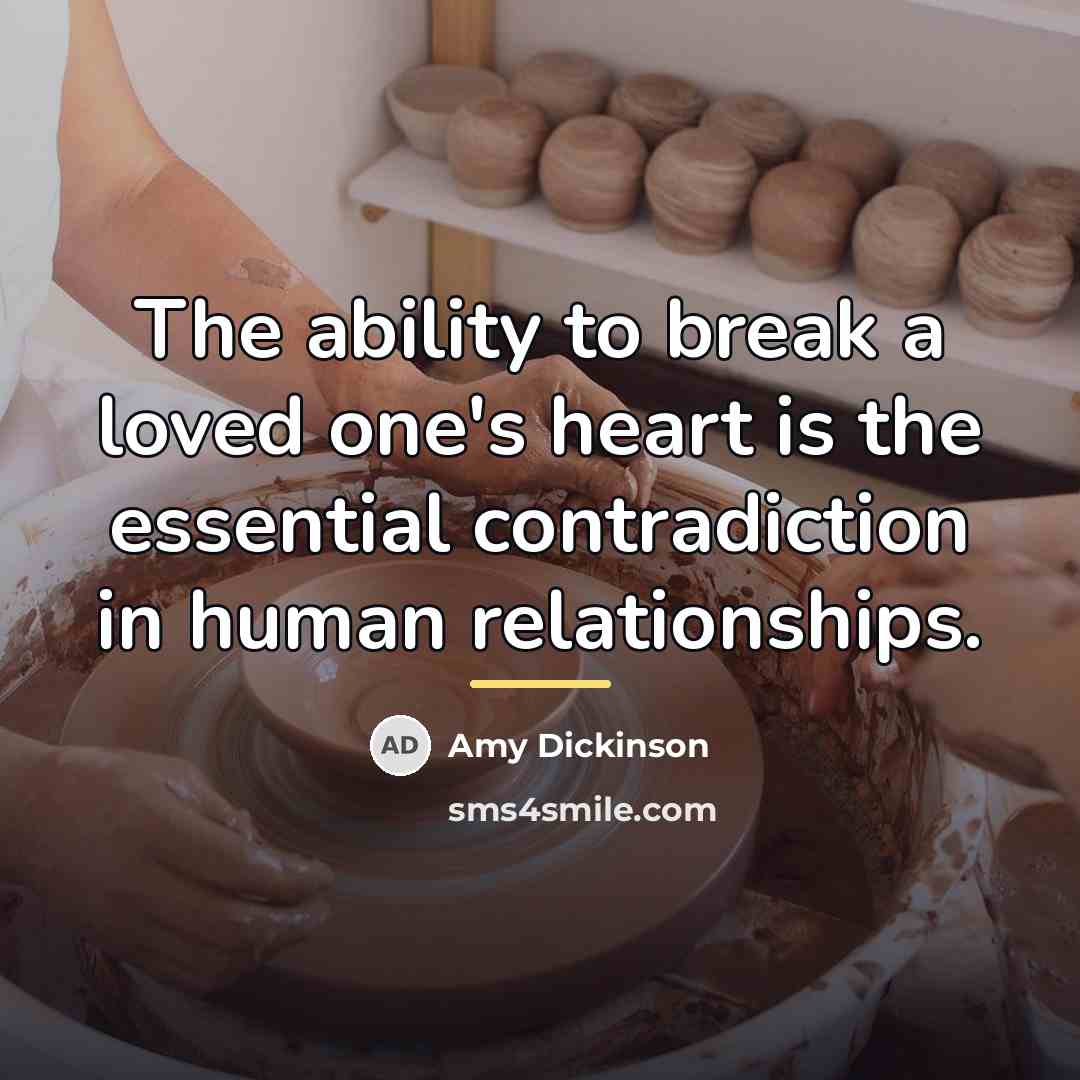 “The ability to break a loved one's heart is the…” quote by Amy Dickinson