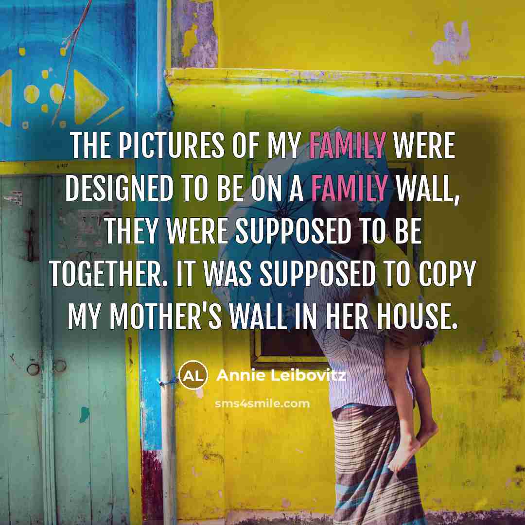 “The pictures of my family were designed to be on…” quote by Annie Leibovitz