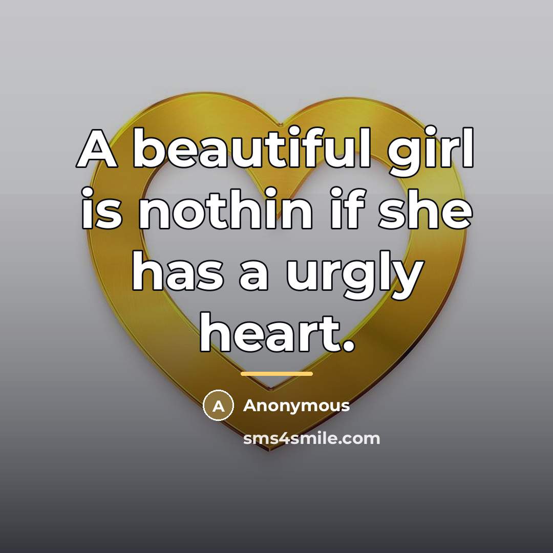 “A beautiful girl is nothin if she has a urgly…” quote by Anonymous