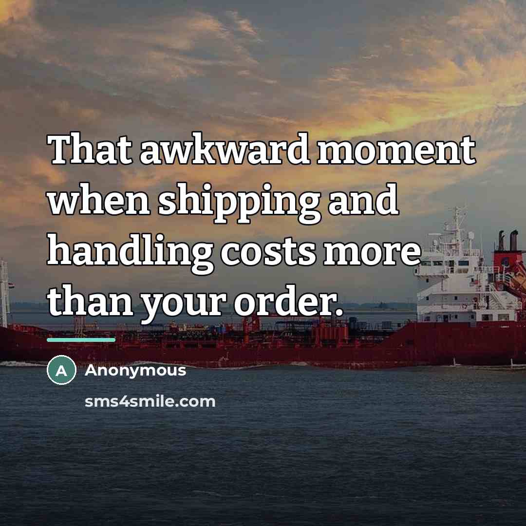 “That awkward moment when shipping and handling costs more than…” quote by Anonymous