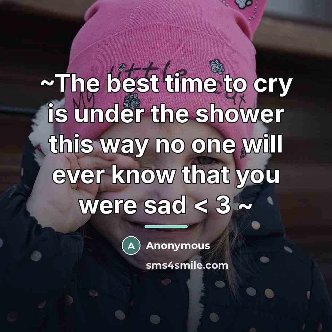 “~The best time to cry is under the shower this…” quote by Anonymous