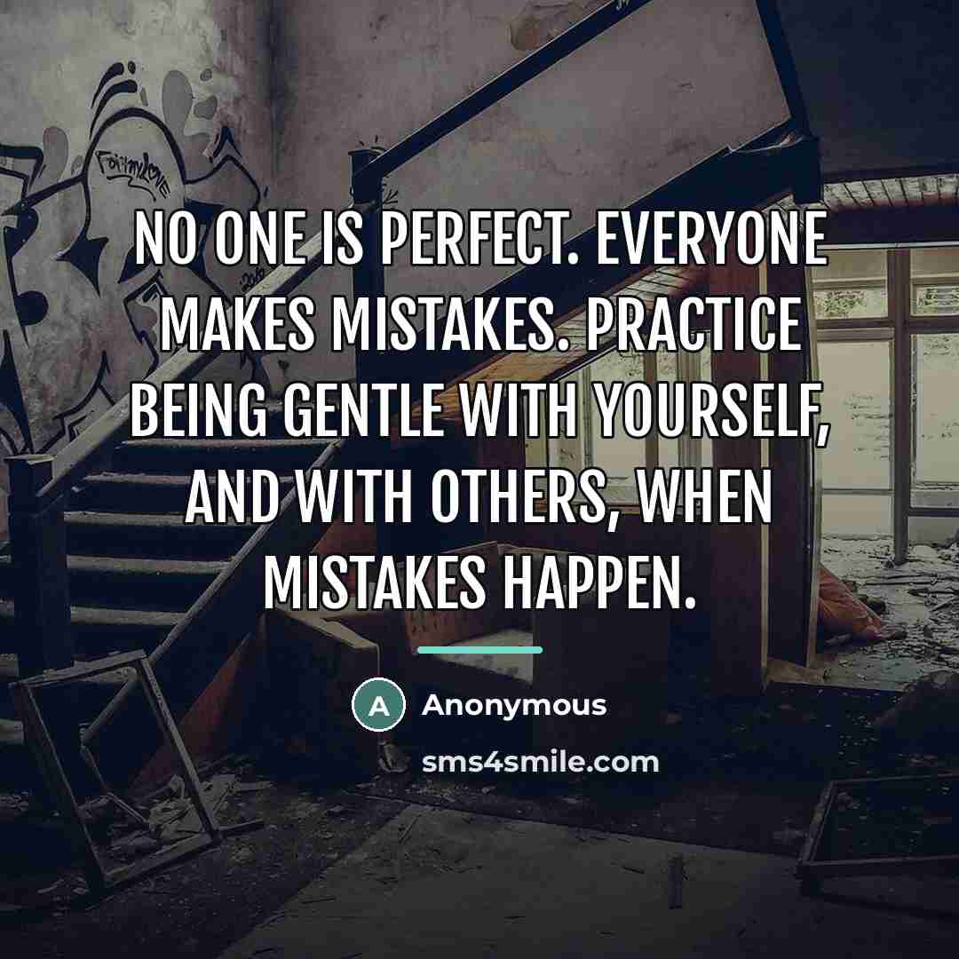 “No one is perfect. Everyone makes mistakes. Practice being gentle…” quote by Anonymous