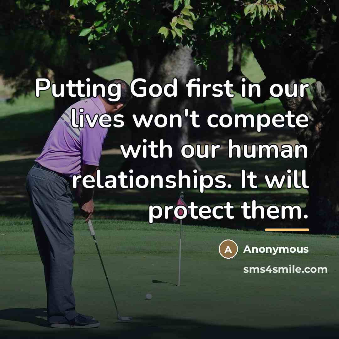 “Putting God first in our lives won't compete with our…” quote by Anonymous