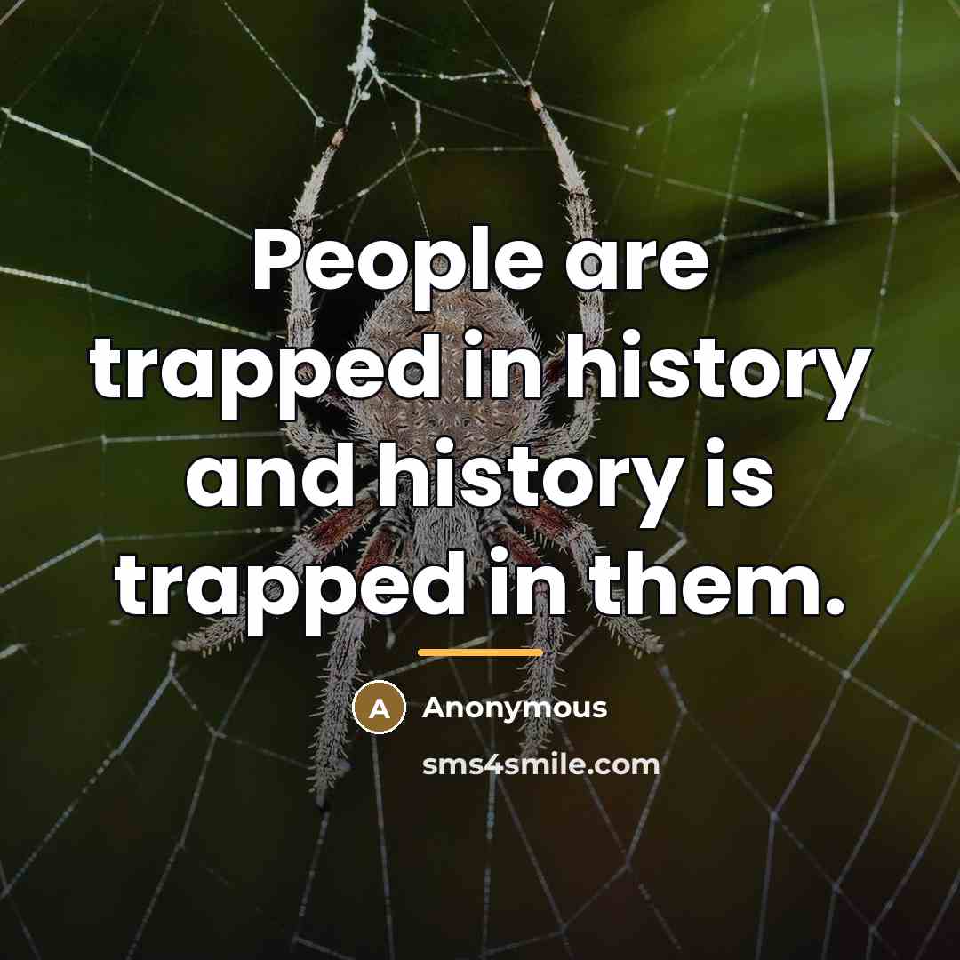 “People are trapped in history and history is trapped in…” quote by Anonymous