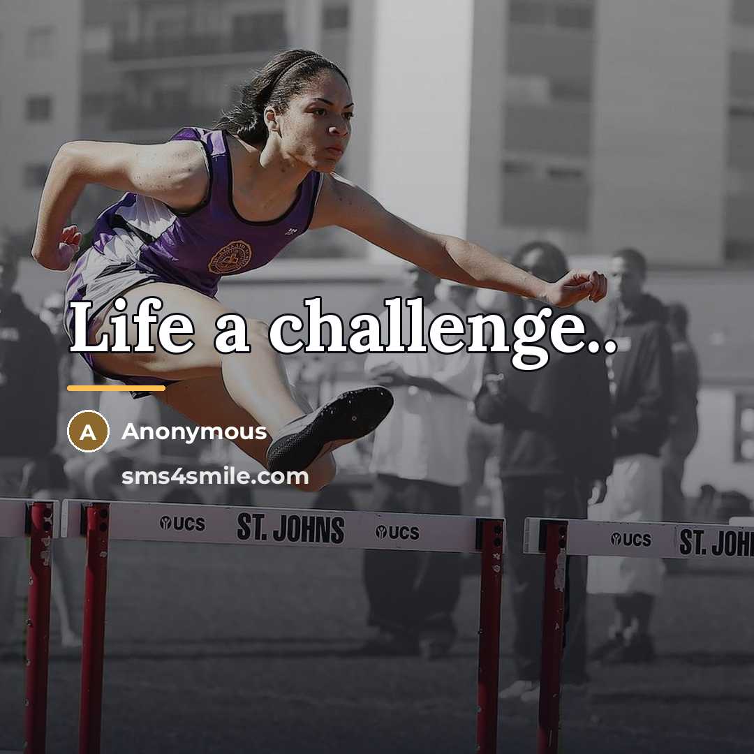 “Life a challenge..…” quote by Anonymous