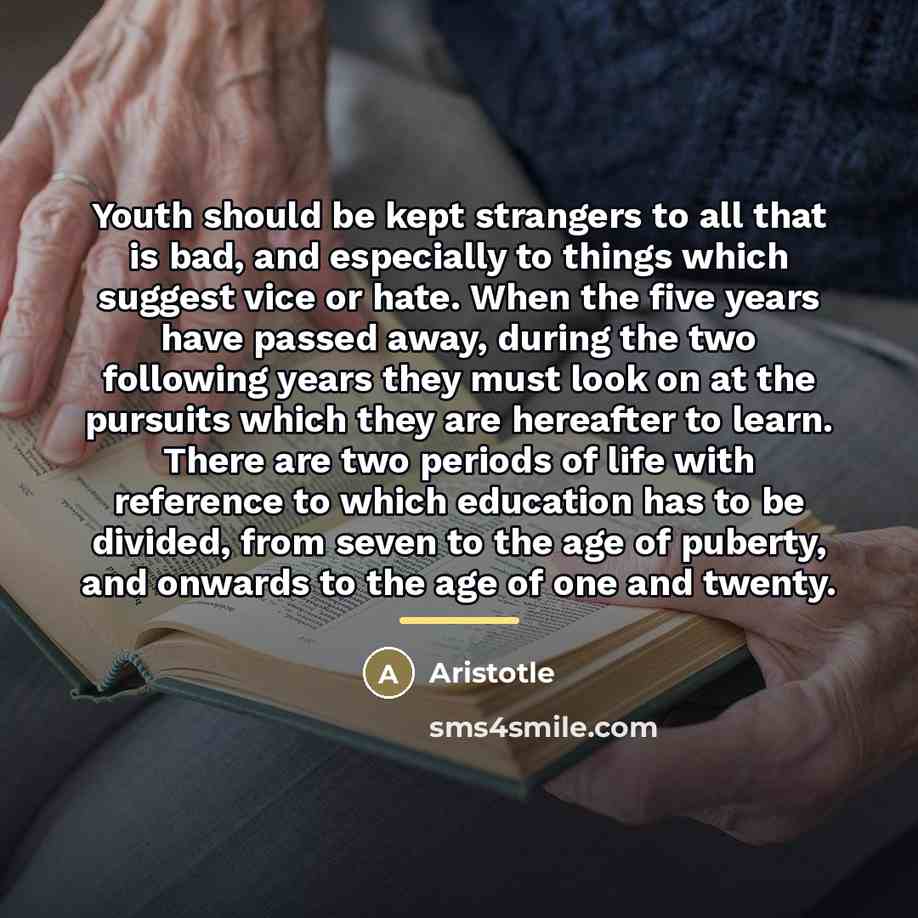 “Youth should be kept strangers to all that is bad,…” quote by Aristotle